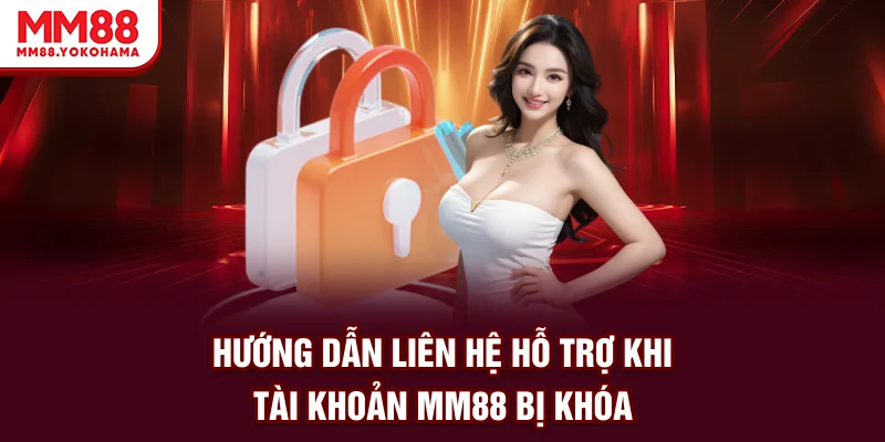 Hướng Dẫn Liên Hệ khi tài khoản mm88 bị khoá